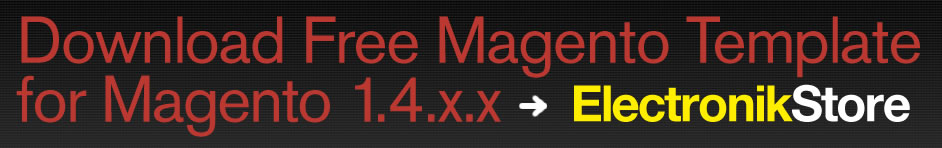 Download Free Magento Template for Magento 1.4.x.x > ElectronikStore Download Free Magento Template for Magento 1.4.x.x > ElectronikStore